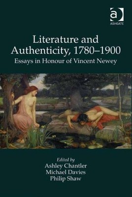 Literature and Authenticity, 1780 1900 : Essays in Honour of Vincent Newey, H...