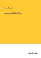 Homoeopathy Simplified John A. Tarbell Taschenbuch Kartoniert / Broschiert 2023