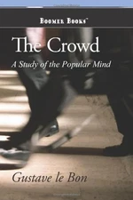 THE CROWD: A STUDY OF THE POPULAR MIND By Gustave Le Bon **BRAND NEW**