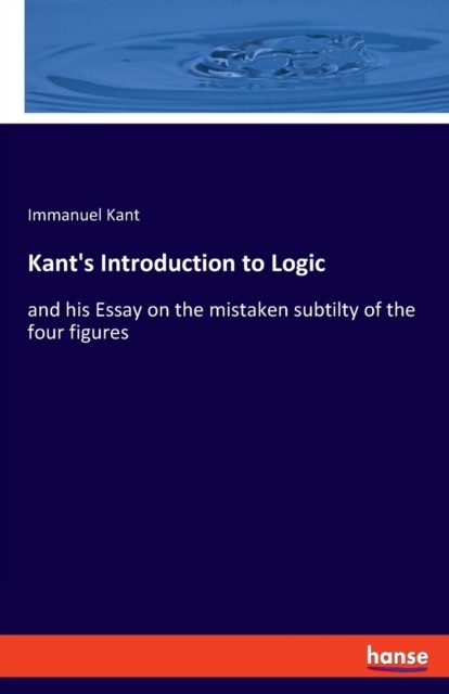 Kant's Introduction to Logic: and his Essay by Immanuel Kant (PB 2020) - Image 2
