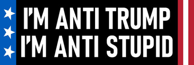 I'm Anti Trump Anti Stupid Sticker Large 3x9 Idiot Donald Trump Sucks Stickers