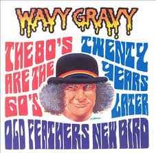 Wavy Gravy - Old Feathers - New Bird (The 80's Are The 60's Twenty Years Later),