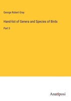 George Robert Gray | Hand-List Of Genera And Species Of Birds | Buch | Englisch