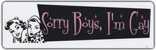 LGBT Bumper Sticker: SORRY BOYS I'M GAY Support Gay Pride Rainbow Lesbian Trans