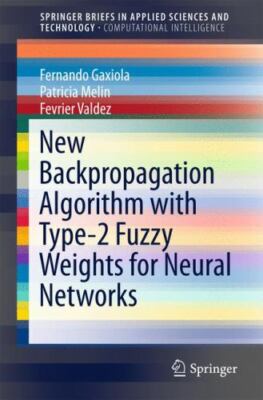 New Backpropagation Algorithm With Type-2 Fuzzy Weights for Neural Networks, ...