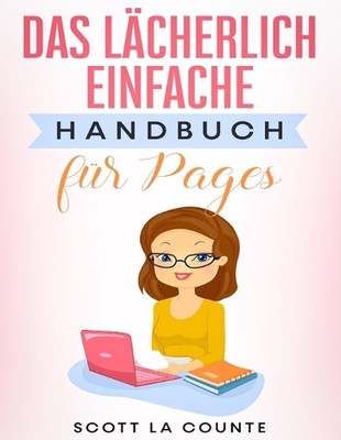 Das Lcherlich Einfache Handbuch fr Pages by Scott La Counte (German) Paperback B