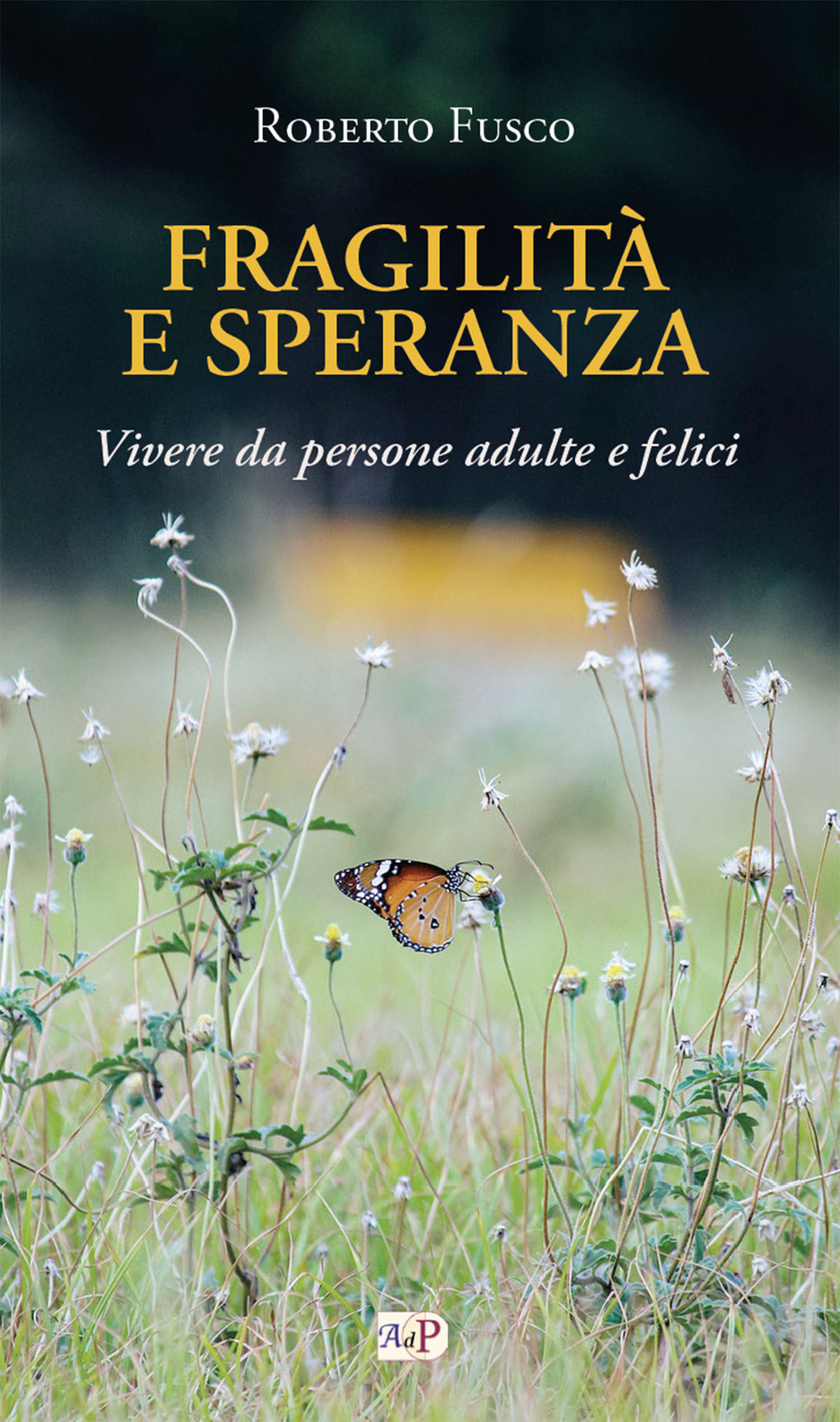 Libri Roberto Fusco - Fragilita E Speranza. Vivere Da Persone Adulte E Felici