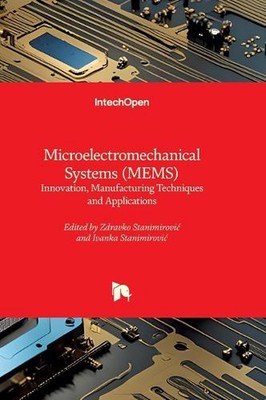 Microelectromechanical Systems (MEMS): Innovation, Manufacturing Techniques and 
