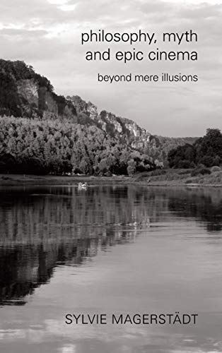 Philosophy, Myth and Epic Cinema: Beyond Mere Illusions (2014)