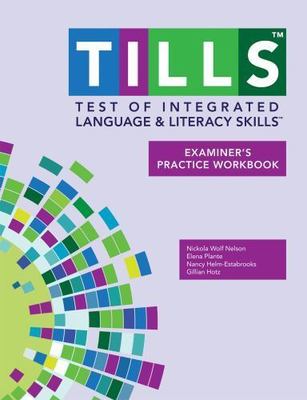 Test of Integrated Language and Literacy Skills  (TILLS ) Examiner's Practice Wo