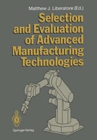 Selection And Evaluation Of Advanced Manufacturing Technologies Matthew J. Liber