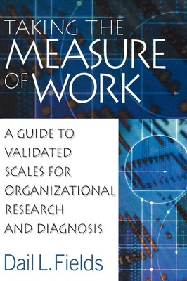 Taking the Measure of Work: A Guide to Validated Scales for Organizational R...