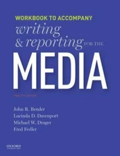 Writing and Reporting for the Media: Workbook by Bender, John
