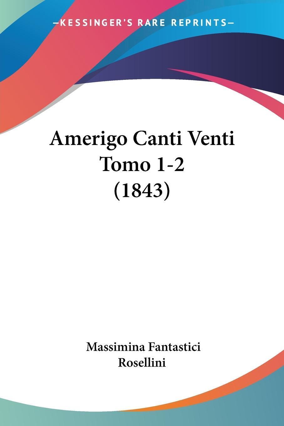 Thumbnail - Amerigo Canti Venti Tomo 1-2 (1843) | Massimina Fantastici Rosellini |