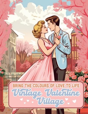 Vintage Valentine Village: Bring the Colours of Love to Life (Vintage Village Ce