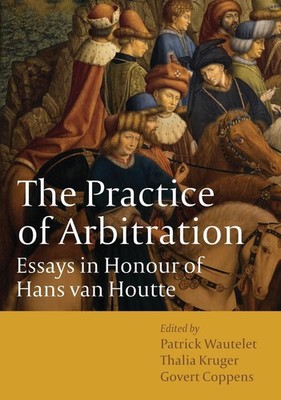 The Practice of Arbitration: Essays in Honour of Hans van Houtte by Patrick Waut