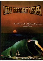 Liebe Freiheit Leben Roland Richter