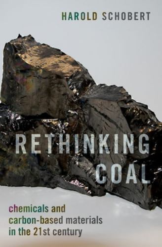 Rethinking Coal : Chemicals and Carbon-based Materials in the 21st Century, H...