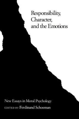 Responsibility, Character, and the Emotions New Essays in Moral Psychology