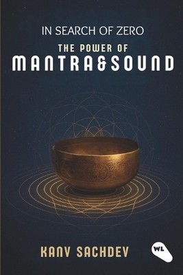 In Search of Zero: The Power of Mantra & Sound by Kanv Sachdev Paperback Book