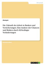 Anonymous | Die Zukunft der Arbeit in Banken und Versicherungen. Eine Analyse...