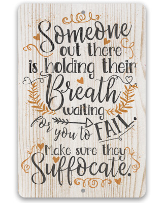 Someone Out There is Holding Their Breath - Metal Sign - Indoor or Outdoor Decor