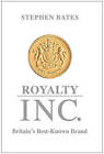 Royalty Inc: Britain's Best-Known Brand by Stephen Bates (Hardback, 2015)