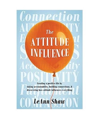 The Attitude Influence: Creating a positive life by taking accountability, build