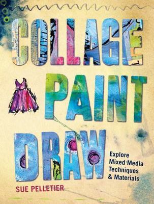 Collage, Paint, Draw: Explore Mixed Med- 9781440337024, paperback, Sue Pelletier