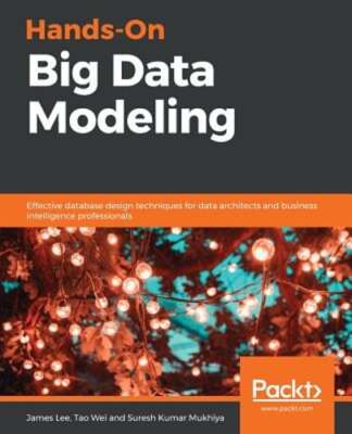 Hands-On Big Data Modeling: Effective database design techniques for data by Lee