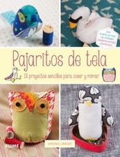Pajaritos de Tela : 18 Proyectos Sencillos para Coser y Mimar Vir