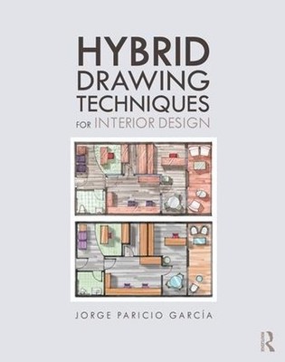 Hybrid Drawing Techniques for Interior Design by Jorge Parici... - 9781138280670