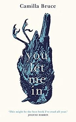 You Let Me In : The Acclaimed, Unsettling Novel of Haunted Love,
