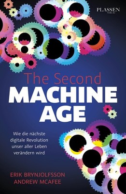 The Second Machine Age Wie die nächste digitale Revolution unser aller Leben ...
