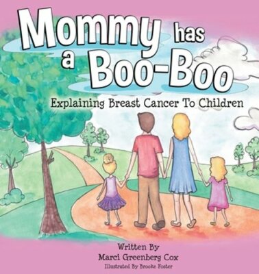 Mommy Has a Boo-Boo: Explaining Breast Cancer to Children by Marci Greenberg Cox