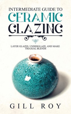 Gill Roy | Intermediate Guide to Ceramic Glazing | Taschenbuch | Englisch (2019)