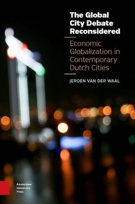 The Global City Debate Reconsidered: Economic Globalization in Contemporary Dutc