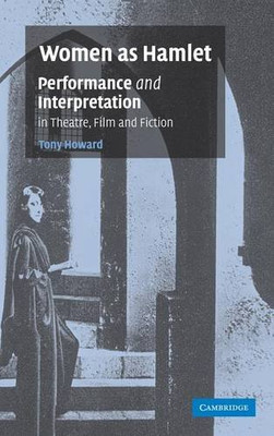 Women as Hamlet: Performance and Interpretation in Theatre, Film