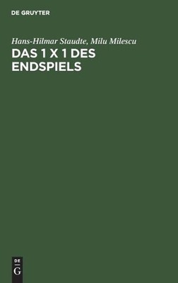 Das 1 X 1 Des Endspiels: Ein Lehr- Und Lesebuch Der Endspielkunst by Hans-Hilmar