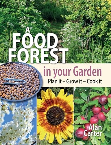 A Food Forest In Your Garden : Plan It, Grow It, Cook It Alan Carter - Image 7