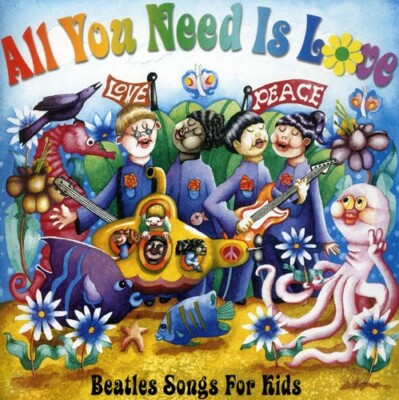 All You Need Is Love: Beatles Songs For Kids by All You Need Is Love: Beatles So