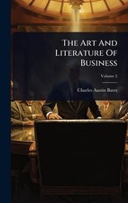 The Art And Literature Of Business by Charles Austin Bates Hardcover Book
