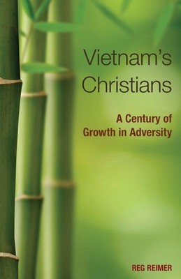 Vietnam's Christians: A Century of Growth and Adversity - paperback Reg Reim...
