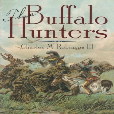 The Buffalo Hunters Robinson Charles M. III Paperback Texas AM Un
