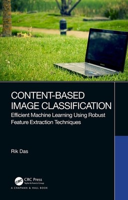 Content-Based Image Classification: Efficient Machine Learning Using Robust Feat