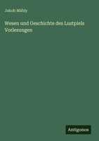 Jakob MäHly | Wesen Und Geschichte Des Lustpiels Vorlesungen | Buch | Deutsch
