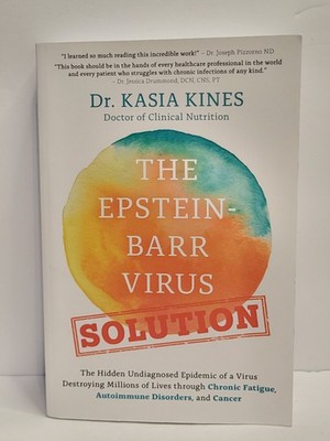The Epstein-Barr Virus Solution The Hidden Undiagnosed Epidemic Dr Kasia Kines