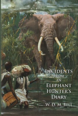BELL W.D.M. BIG GAME BOOK INCIDENTS FROM AN ELEPHANT HUNTERS DIARY hardback NEW
