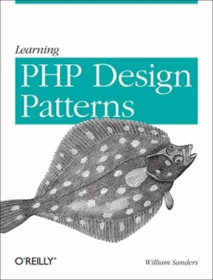 Learning PHP Design Patterns by William Sanders: New
