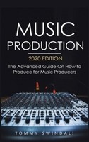 Music Production, 2020 Edition Tommy Swindali